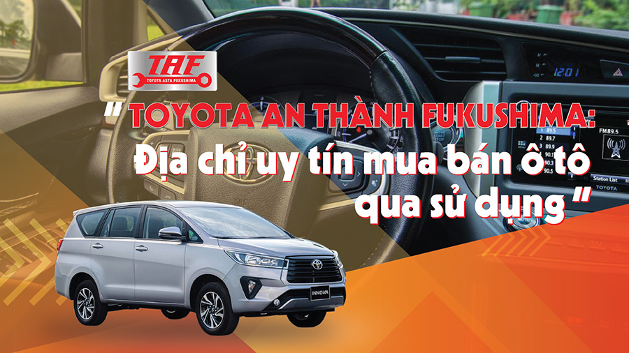 Cần mua bán ô tô qua sử dụng đến ngay Toyota An Thành Fukushima
